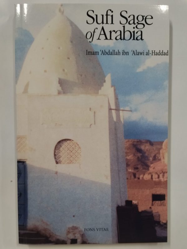 Sufi Sage of Arabia: Imam Abdallah ibn Alawi al-Haddad (The Fons Vitae Imam al-Haddad Spiritual Masters series)