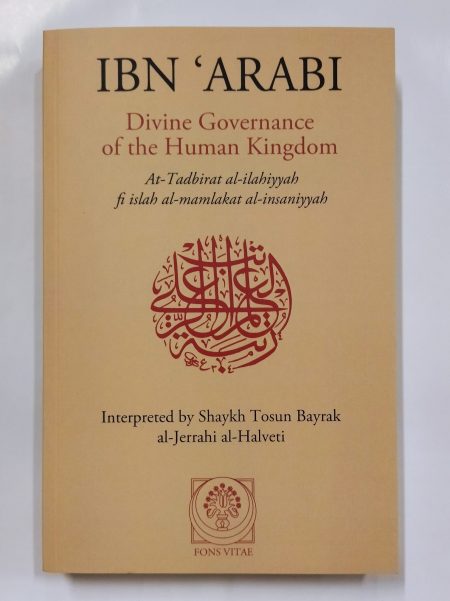 Divine Governance of the Human Kingdom by Ibn Arabi (Author), al-Jerrahi al-Halveti (Translator)