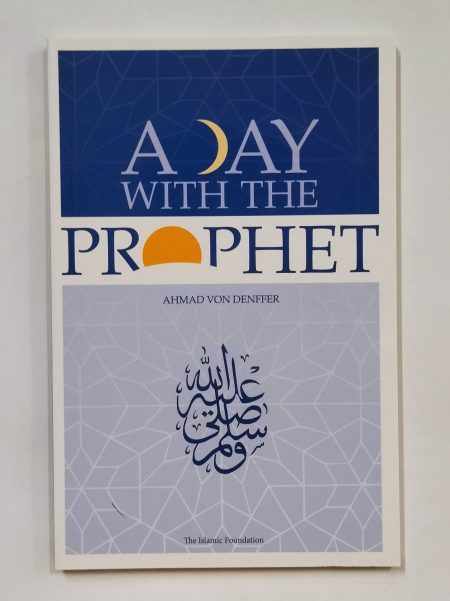 A Day with the Prophet by Ahmad von Denffer