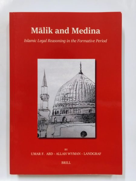 Malik and Medina: Islamic Legal Reasoning in the Formative Period Umar F. Abd-Allah