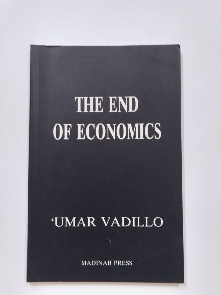 End of Economics: Islamic Critique of Economics by Umar Vadillo