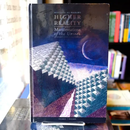 A Higher Reality : Manifestations of the Unseen By: Mostafa Al-Badawi