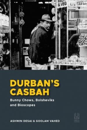 Durban's Casbah By: Ashwin Desai and Goolam Vahed