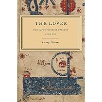 Sufi Mysteries Quartet , Book 1 The Lover  By: Laury Silvers