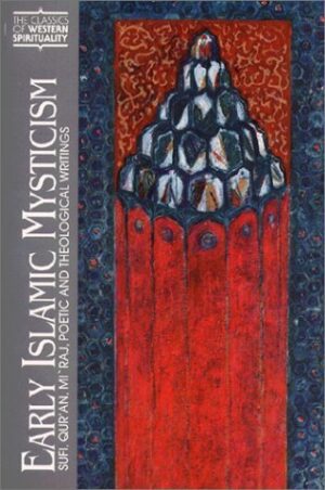 Early Islamic Mysticism, Sufi Our'an, Mi'raj Poetic & Theological Writings
