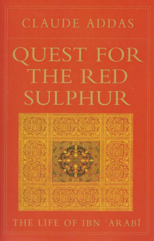 Quest for the Red Sulphur: The Life of Ibn ‘Arabi