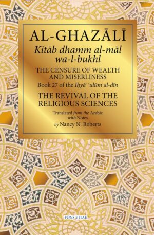 Al - Ghazali Censure of Wealth and Miserliness (Book 27 of The Revival of the Religious Sciences)