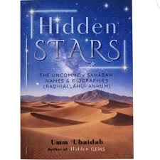 Hidden Stars; The Uncommon Sahabah-Names and Biographies