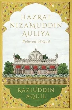 Hazrat Nizamuddin Auliya: Beloved of God