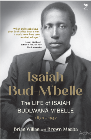 Isaiah Bud-M’belle: The Life of Isaiah Budlwana M’belle, 1870–1947