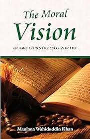 The Moral Vision: Islamic Ethics for Success in Life