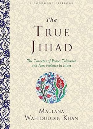 The True Jihad - The Concepts of Peace, Tolerance and Non Violence in Islam
