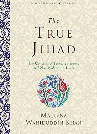 The True Jihad - The Concepts of Peace, Tolerance and Non Violence in Islam